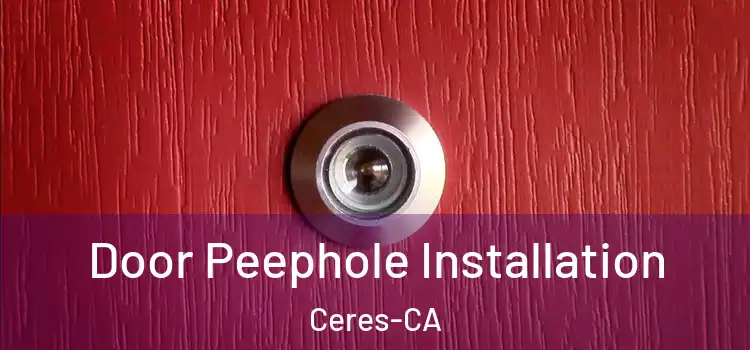  Door Peephole Installation Ceres-CA