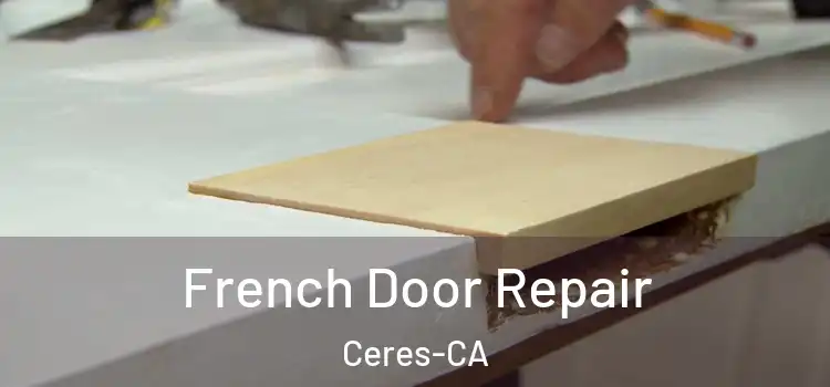  French Door Repair Ceres-CA