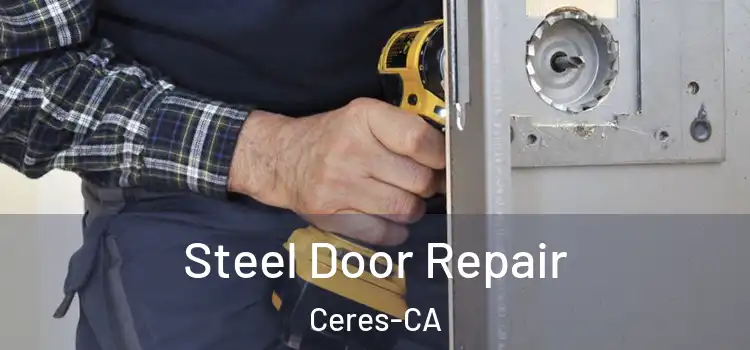  Steel Door Repair Ceres-CA