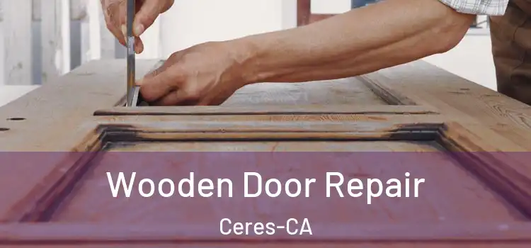  Wooden Door Repair Ceres-CA